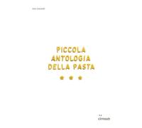 Piccola antologia della pasta. Ediz. illustrata