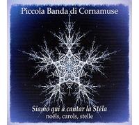 Piccola Banda Di Cornamuse - Siamo Qui A Cantar La Stela