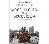 La piccola Chiesa nella grande Russia. La mia vita, la mia missione