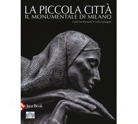 Piccola Città. Il Monumentale Di Milano - Carla De Bernardi e Lalla Fumagalli