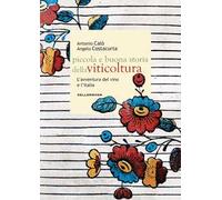 PICCOLA E BUONA STORIA DELLA VITICOLTURA. - CALO' ANTONIO, COSTACURTA ANGELO -