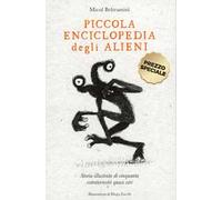 Piccola enciclopedia degli alieni. Storia illustrata di cinquanta extraterrestri quasi veri