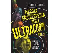 PICCOLA ENCICLOPEDIA DEGLI ULTRACORPI - Pallotta Alberto - 2022 - Ultra