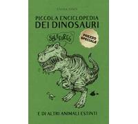 Piccola enciclopedia dei dinosauri e di altri animali estinti