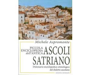 Piccola Enciclopedia Dell'Antica Ascoli Satriano. Dizionario Enciclopedico-Etimo