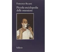 Piccola enciclopedia delle ossessioni [Feb 12, 2015] Recami, Francesco