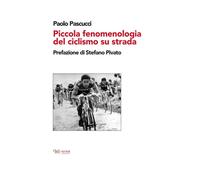 PICCOLA FENOMENOLOGIA DEL CICLISMO SU STRADA - Pascucci Paolo - 2023