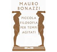 Piccola filosofia per tempi agitati