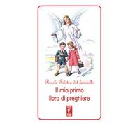 Piccola Filotea del fanciullo. Il mio primo libro di preghiere