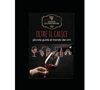Piccola guida al mondo dei vini: Oltre il calice