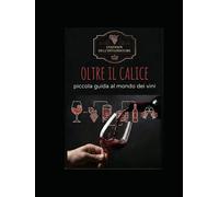 Piccola guida al mondo dei vini: Oltre il calice - Epper Nadja Kovacevic
