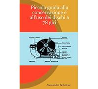 Piccola Guida Alla Conservazione E All'uso Dei Dischi a 78 Giri