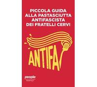 Piccola guida alla pastasciutta antifascista dei fratelli Cervi. Nuova ediz.