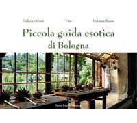 Piccola guida esotica di Bologna. Ediz. illustrata