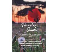 Piccola Guida - Etruscan Coast and beyond: Itineraries, tips and places to experience slowly, to discover a more authentic Tuscany.