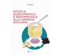Libri Barbera Dario - Piccola Guida Pratica E Sentimentale Alla Granita Sicilian
