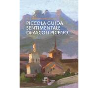 Piccola guida sentimentale di Ascoli Piceno