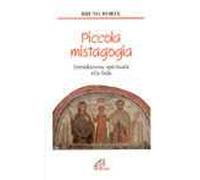Piccola mistagogia. Introduzione spirituale alla fede