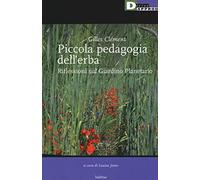 Piccola pedagogia dell'erba. Riflessioni sul giardino planetario