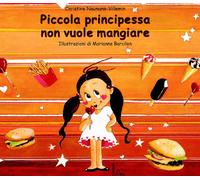 Piccola principessa non vuole mangiare. Ediz. illustrata