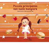 Piccola principessa non vuole mangiare. Ediz. illustrata
