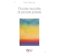 Piccola raccolta di piccole poesie - Mannari Pietro