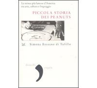 Piccola storia dei Peanuts. Le strisce più famose d'America tra arte, cultura e linguaggio. Ediz. illustrata