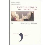 Piccola storia del paesaggio. Uomo, mondo, rappresentazione