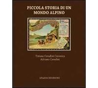 Piccola storia di un mondo alpino. Engadina - Cavadini Adriano, Cavadini C...