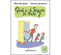Piccola storia di una famiglia: qual è il segreto di papà? Ediz. illustrata