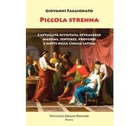 Piccola Strenna. L'attualità rivisitata attraverso massime, sentenze, proverbi e motti della lingua latina