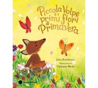 Piccola Volpe e i primi fiori di primavera. Ediz. a colori