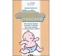 Piccole alternative crescono. 300 indirizzi dedicati a genitori e bambini per vivere, giocare e crescere bene a Milano
