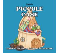 Piccole Case - Libro da Colorare Carino & Rilassante: Casette Fantasiose per Animali in Luoghi Straordinari