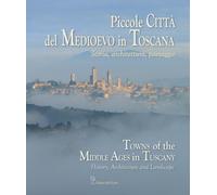 Piccole Città del Medioevo in Toscana. Storia, Architettura, Paesaggio