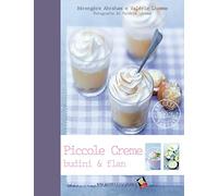Piccole creme, budini & flan. Ediz. a colori
