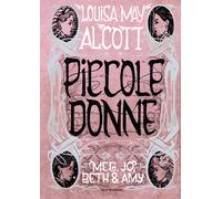 PICCOLE DONNE. MEG, JO, BETH & AMY