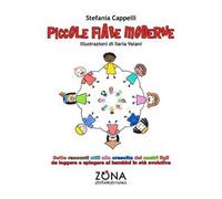 Piccole fiabe moderne. Sette racconti utili alla crescita dei nostri figli da leggere e spiegare ai bambini in età evolutiva. Ediz. a colori