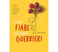 Piccole fiabe per grandi guerrieri - Losa Matteo