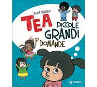 Piccole grandi domande. Tea. Ediz. a colori