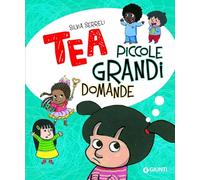 Piccole grandi domande. Tea. Ediz. a colori