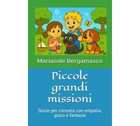 Piccole grandi missioni: Avventure illustrate per aiutare i bambini a capire il mondo, se stessi e gli altri
