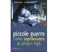 Piccole guerre. Come sopravvivere ai propri figli