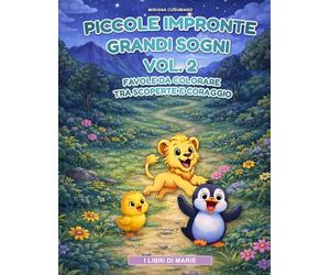 PICCOLE IMPRONTE GRANDI SOGNI Vol- 2: Favole da colorare tra scoperte e coraggio