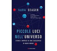 Piccole luci nell'universo. Storie e imprese di una cacciatrice di nuovi mondi