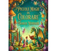 Piccole Magie da Colorare: Storie magiche per piccoli sognatori