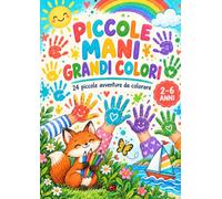 Piccole mani grandi colori: 24 piccole avventure da colorare
