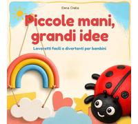 Piccole mani, grandi idee: Lavoretti facili e divertenti per bambini