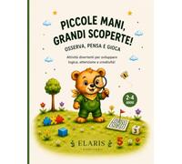 Piccole mani, grandi scoperte! Osserva, pensa e gioca