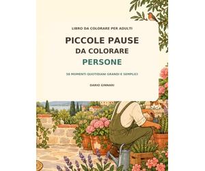 Piccole Pause da Colorare: Persone: 58 momenti quotidiani grandi e semplici